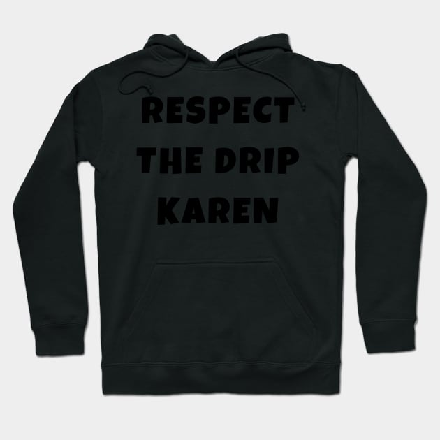 Funny Respect the Drip Karen Phone Meme Trendy Saying Gifts Hoodie by gillys